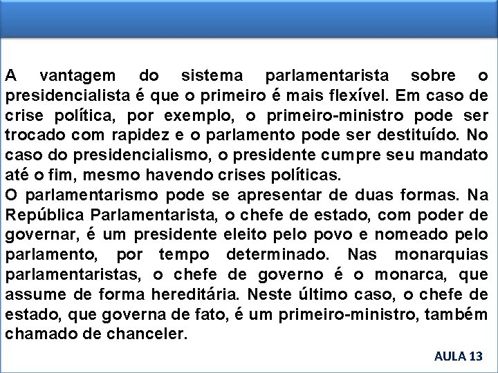 A vantagem do sistema parlamentarista sobre o presidencialista é que o primeiro é mais