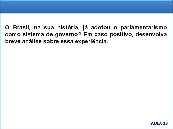 O Brasil, na sua história, já adotou o parlamentarismo como sistema de governo? Em