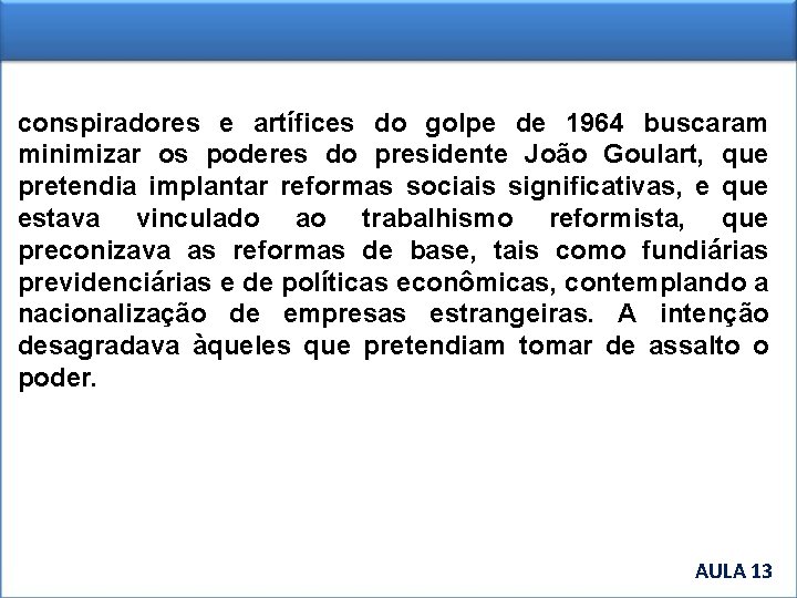 conspiradores e artífices do golpe de 1964 buscaram minimizar os poderes do presidente João