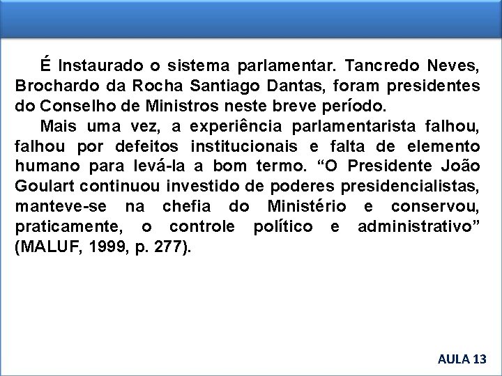 É Instaurado o sistema parlamentar. Tancredo Neves, Brochardo da Rocha Santiago Dantas, foram presidentes