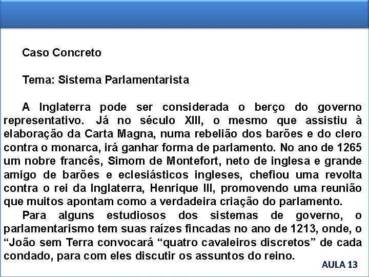 Caso Concreto Tema: Sistema Parlamentarista A Inglaterra pode ser considerada o berço do governo