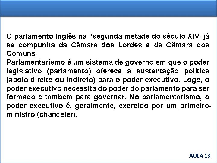 O parlamento Inglês na “segunda metade do século XIV, já se compunha da Câmara