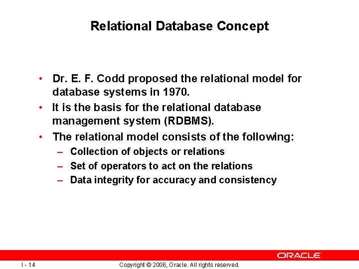 Relational Database Concept • Dr. E. F. Codd proposed the relational model for database