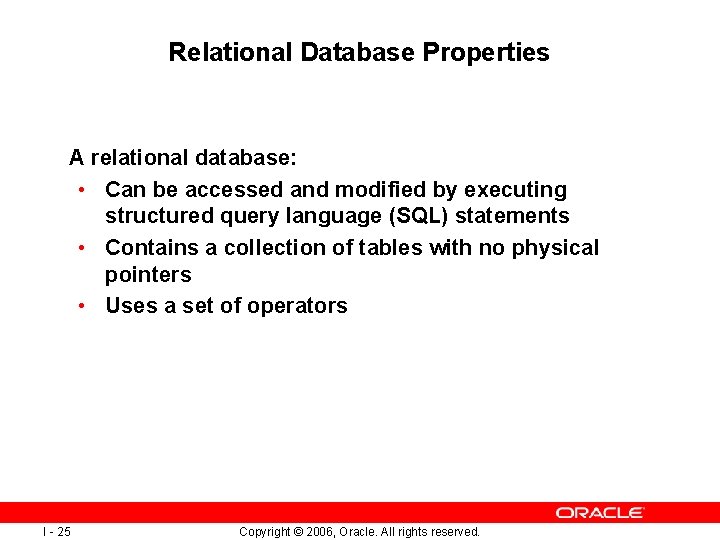 Relational Database Properties A relational database: • Can be accessed and modified by executing