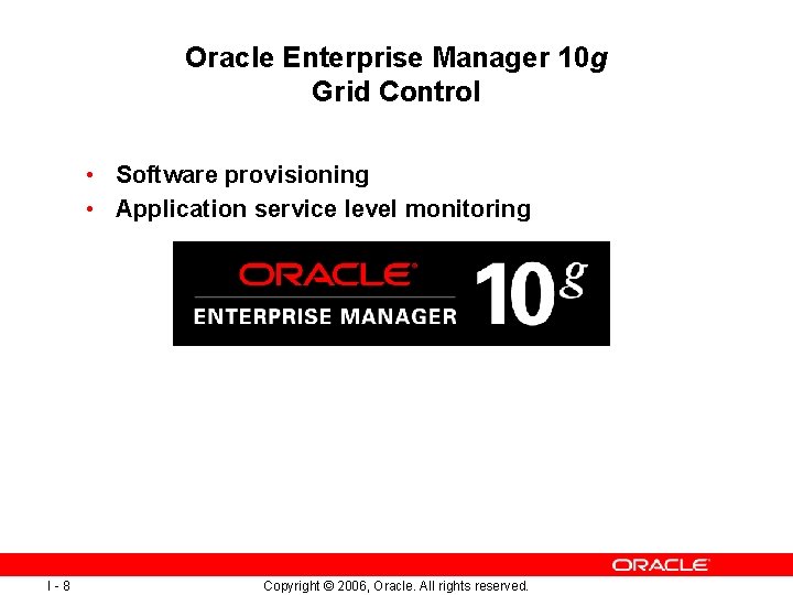 Oracle Enterprise Manager 10 g Grid Control • Software provisioning • Application service level