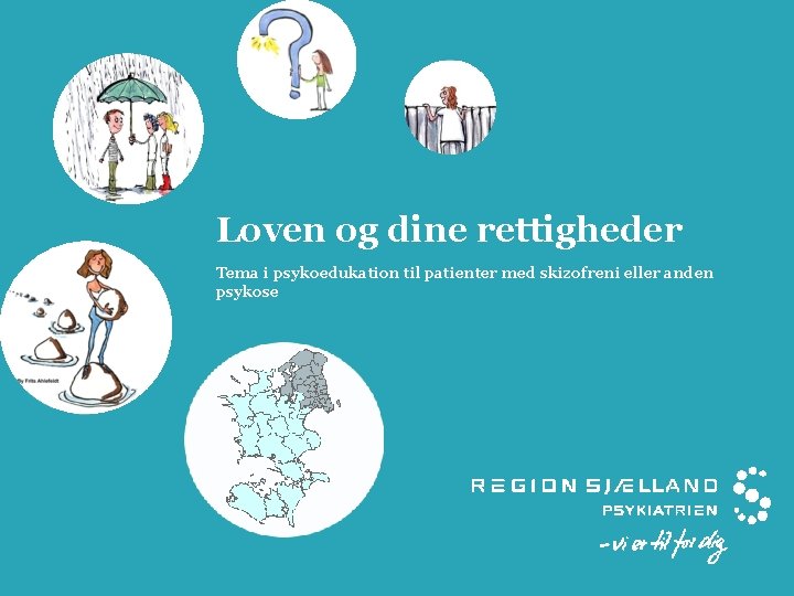 Loven og dine rettigheder Tema i psykoedukation til patienter med skizofreni eller anden psykose