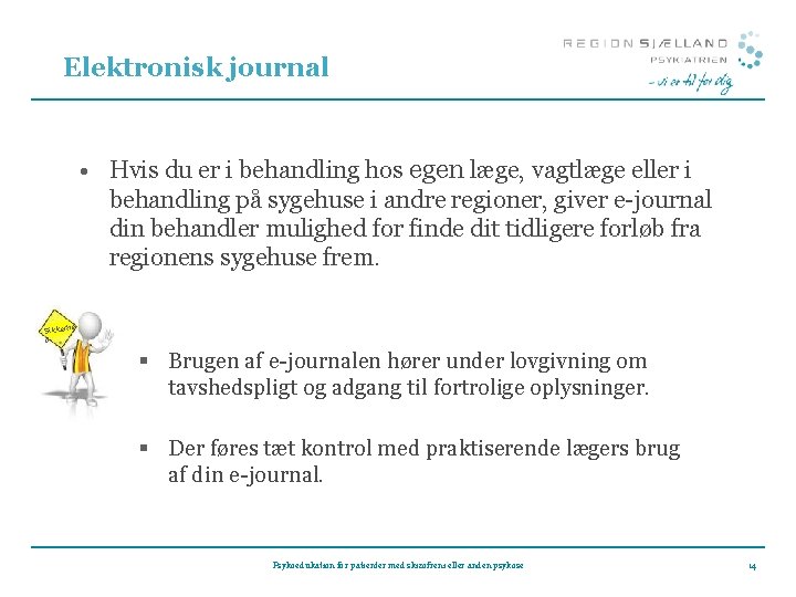 Elektronisk journal • Hvis du er i behandling hos egen læge, vagtlæge eller i