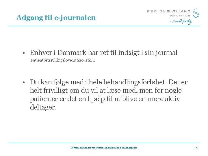 Adgang til e-journalen • Enhver i Danmark har ret til indsigt i sin journal