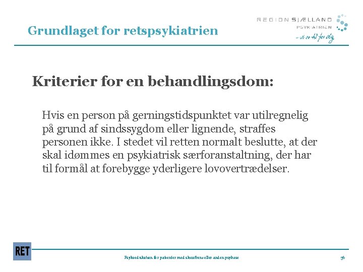 Grundlaget for retspsykiatrien Kriterier for en behandlingsdom: Hvis en person på gerningstidspunktet var utilregnelig