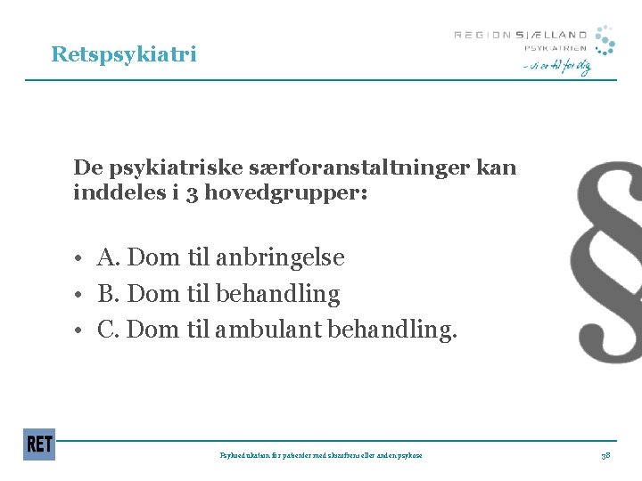 Retspsykiatri De psykiatriske særforanstaltninger kan inddeles i 3 hovedgrupper: • A. Dom til anbringelse