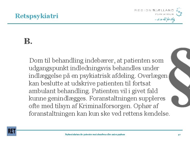 Retspsykiatri B. Dom til behandling indebærer, at patienten som udgangspunkt indledningsvis behandles under indlæggelse