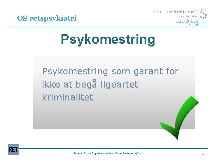 OS retspsykiatri Psykomestring som garant for ikke at begå ligeartet kriminalitet. Psykomestring Psykoedukation for