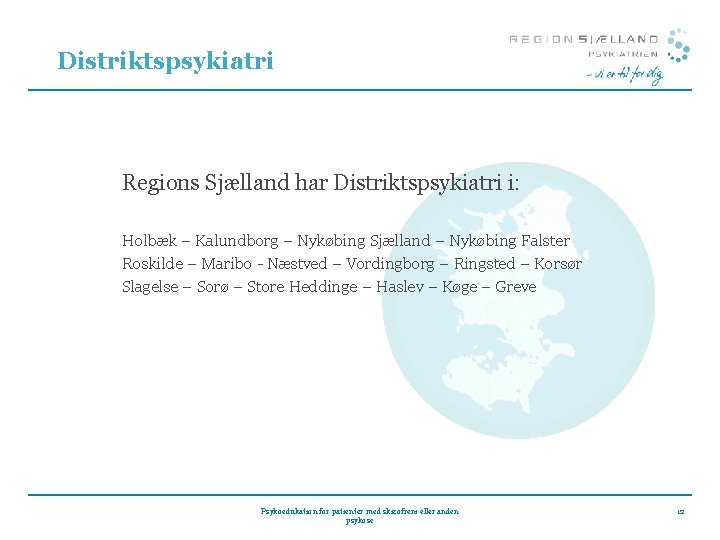 Distriktspsykiatri Regions Sjælland har Distriktspsykiatri i: Holbæk – Kalundborg – Nykøbing Sjælland – Nykøbing