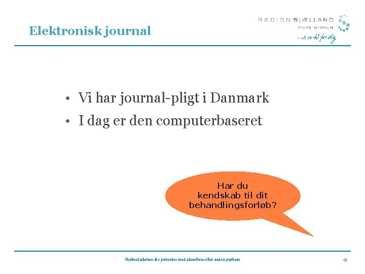 Elektronisk journal • Vi har journal-pligt i Danmark • I dag er den computerbaseret