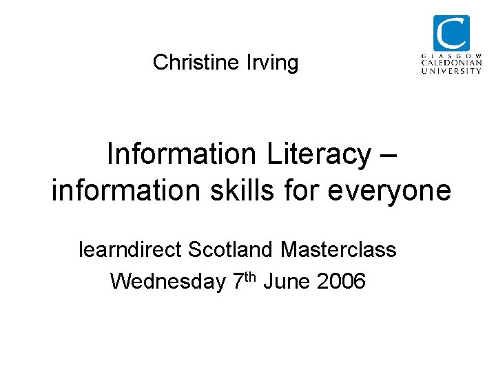 Christine Irving Information Literacy – information skills for everyone learndirect Scotland Masterclass Wednesday 7