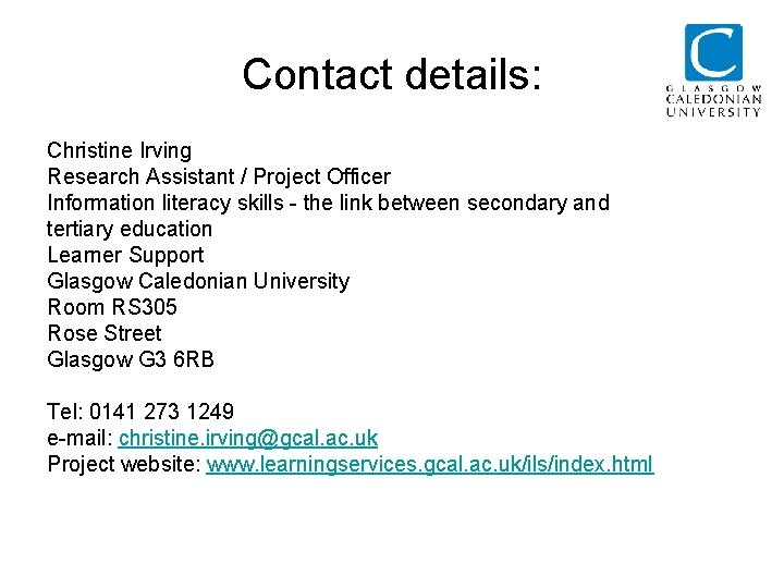 Contact details: Christine Irving Research Assistant / Project Officer Information literacy skills - the