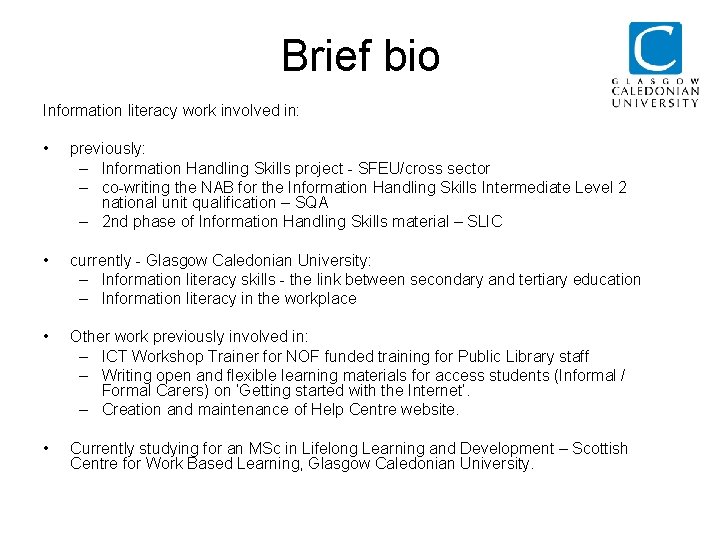 Brief bio Information literacy work involved in: • previously: – Information Handling Skills project