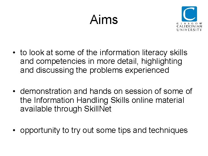 Aims • to look at some of the information literacy skills and competencies in