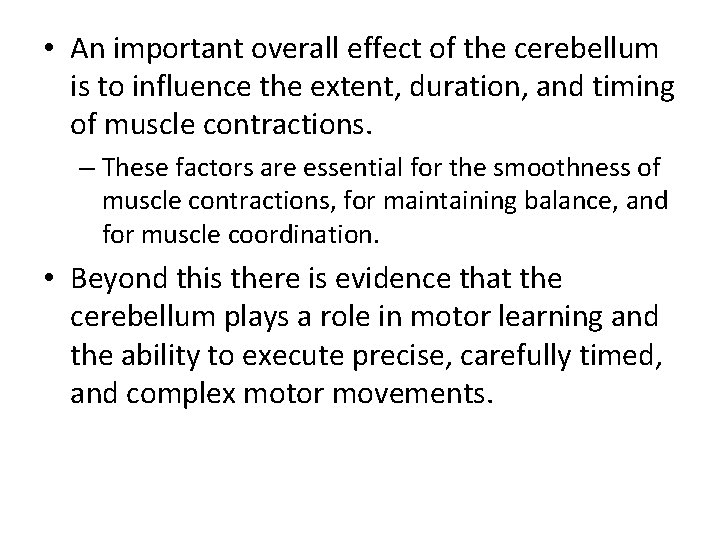  • An important overall effect of the cerebellum is to influence the extent,