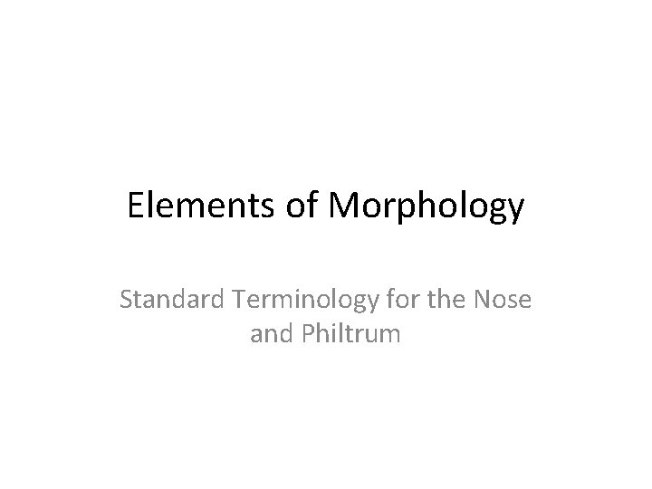 Elements of Morphology Standard Terminology for the Nose and Philtrum 