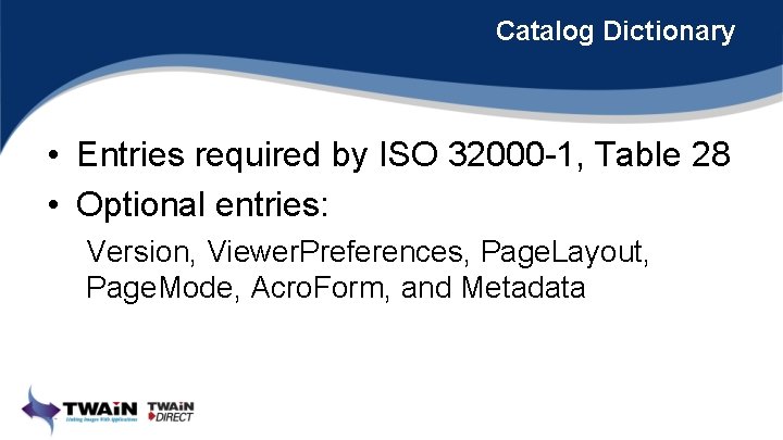 Catalog Dictionary • Entries required by ISO 32000 -1, Table 28 • Optional entries: