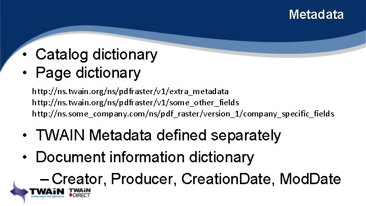 Metadata • Catalog dictionary • Page dictionary http: //ns. twain. org/ns/pdfraster/v 1/extra_metadata http: //ns.