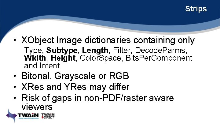 Strips • XObject Image dictionaries containing only Type, Subtype, Length, Filter, Decode. Parms, Width,