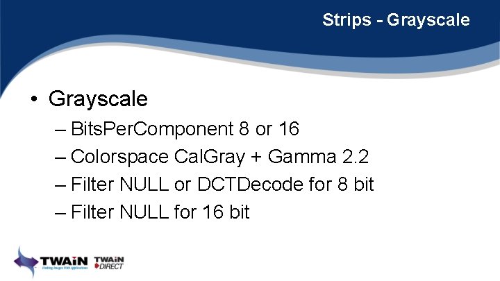 Strips - Grayscale • Grayscale – Bits. Per. Component 8 or 16 – Colorspace