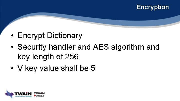 Encryption • Encrypt Dictionary • Security handler and AES algorithm and key length of