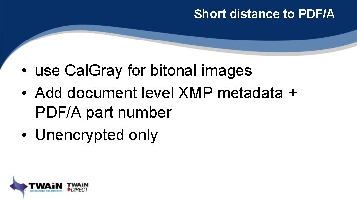 Short distance to PDF/A • use Cal. Gray for bitonal images • Add document