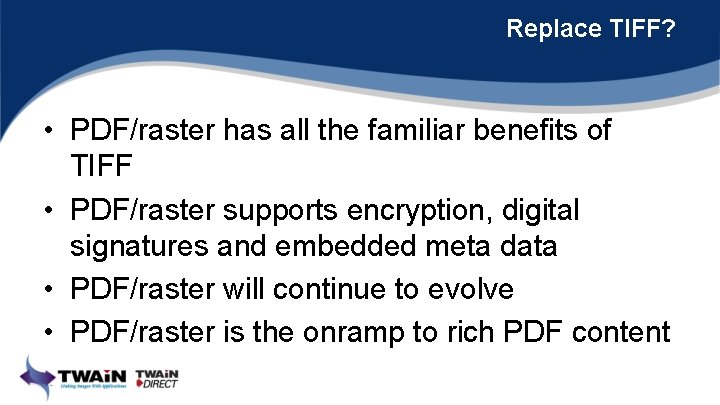 Replace TIFF? • PDF/raster has all the familiar benefits of TIFF • PDF/raster supports