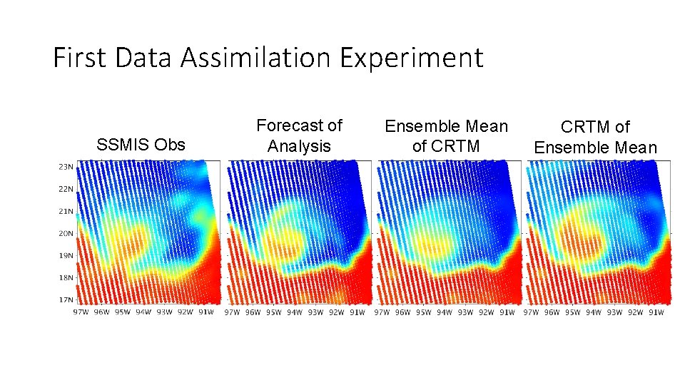 First Data Assimilation Experiment SSMIS Obs Forecast of Analysis Ensemble Mean of CRTM of First Data Assimilation Experiment SSMIS Obs Forecast of Analysis Ensemble Mean of CRTM of