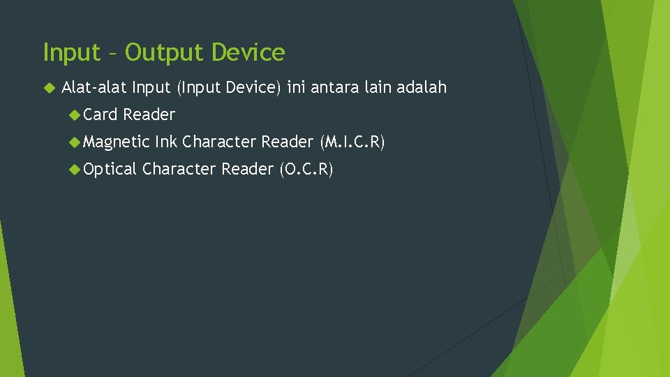 Input – Output Device Alat-alat Input (Input Device) ini antara lain adalah Card Reader