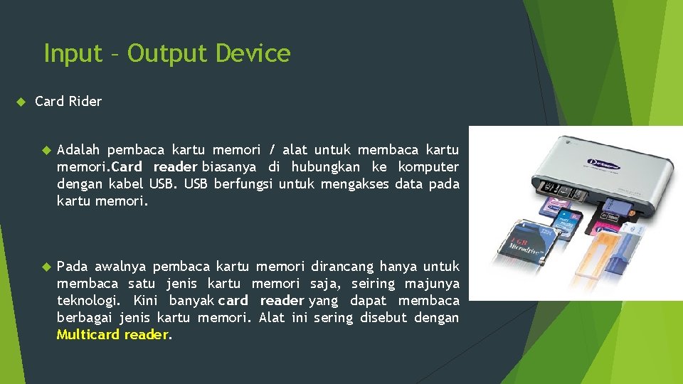 Input – Output Device Card Rider Adalah pembaca kartu memori / alat untuk membaca