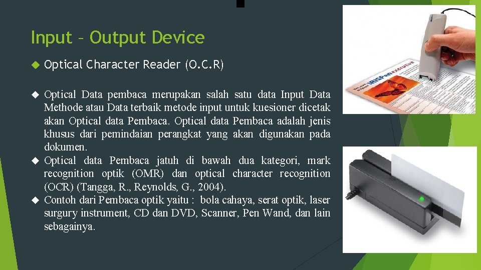 Input – Output Device Optical Character Reader (O. C. R) Optical Data pembaca merupakan