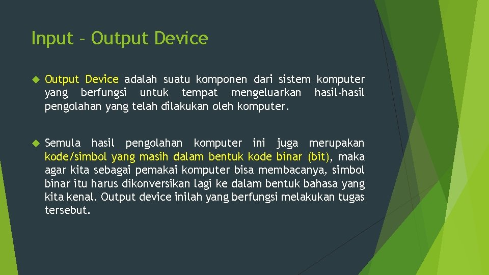 Input – Output Device adalah suatu komponen dari sistem komputer yang berfungsi untuk tempat