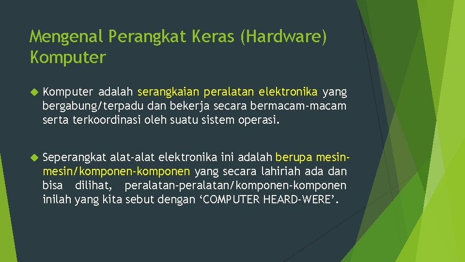 Mengenal Perangkat Keras (Hardware) Komputer adalah serangkaian peralatan elektronika yang bergabung/terpadu dan bekerja secara