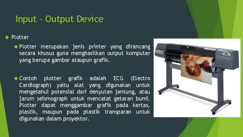 Input – Output Device Plotter merupakan jenis printer yang dirancang secara khusus guna menghasilkan