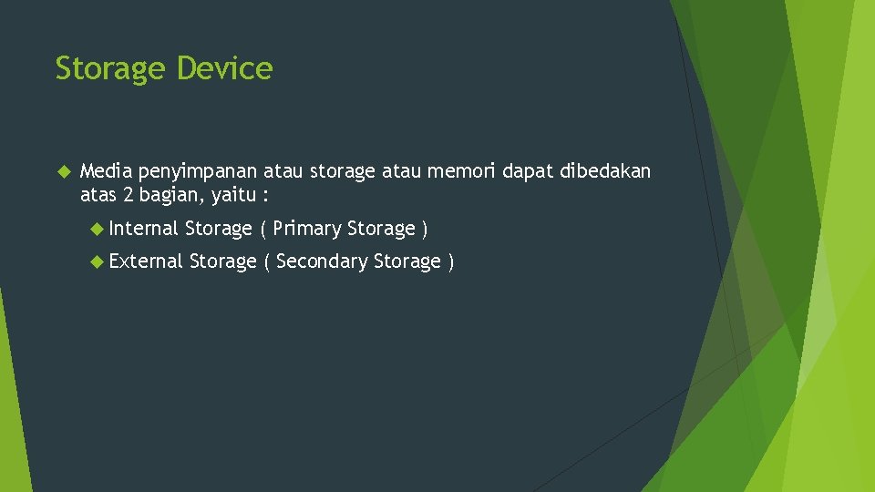 Storage Device Media penyimpanan atau storage atau memori dapat dibedakan atas 2 bagian, yaitu