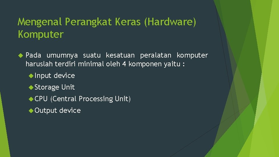 Mengenal Perangkat Keras (Hardware) Komputer Pada umumnya suatu kesatuan peralatan komputer haruslah terdiri minimal