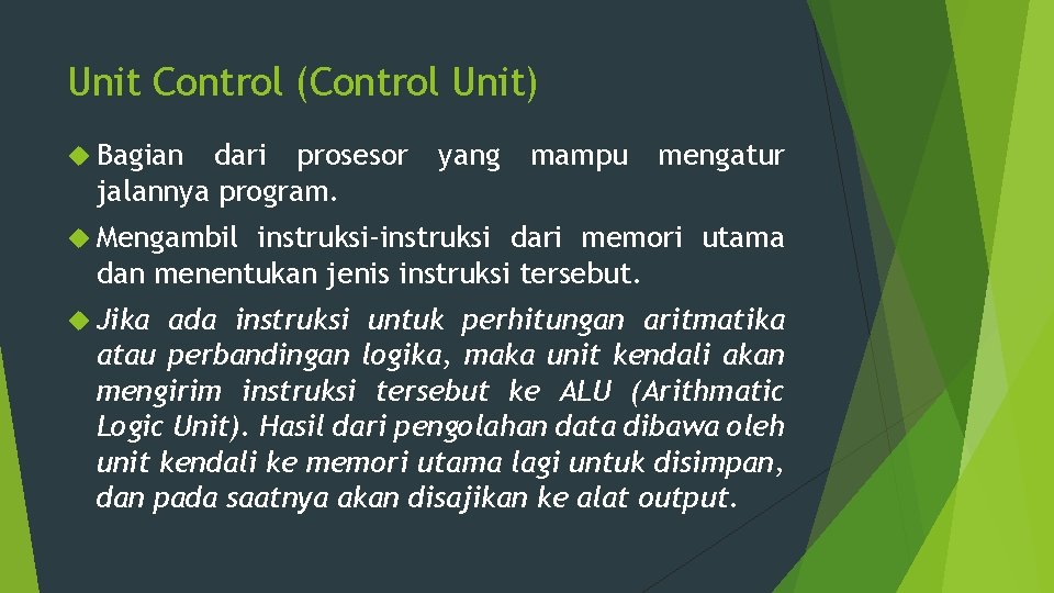 Unit Control (Control Unit) Bagian dari prosesor jalannya program. yang mampu mengatur Mengambil instruksi-instruksi