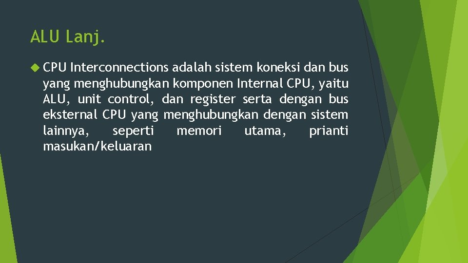 ALU Lanj. CPU Interconnections adalah sistem koneksi dan bus yang menghubungkan komponen Internal CPU,