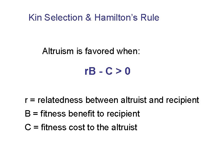 Kin Selection & Hamilton’s Rule Altruism is favored when: r. B - C >