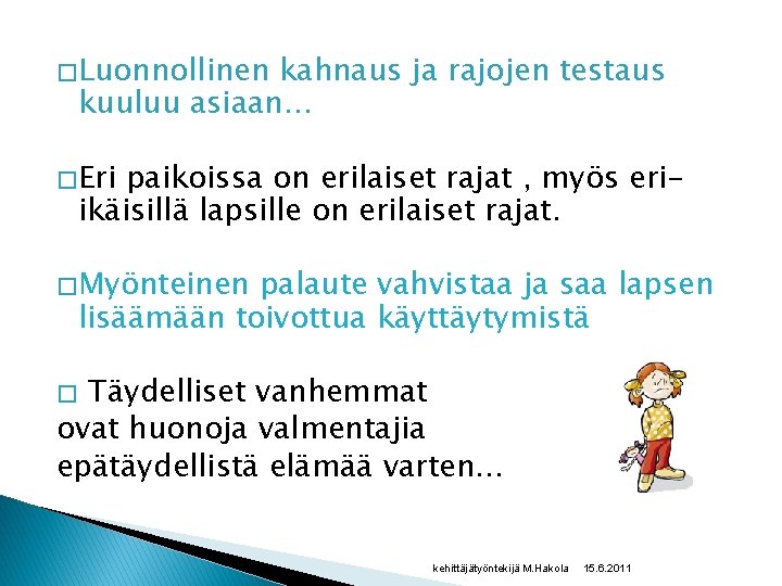 � Luonnollinen kahnaus ja rajojen testaus kuuluu asiaan… � Eri paikoissa on erilaiset rajat