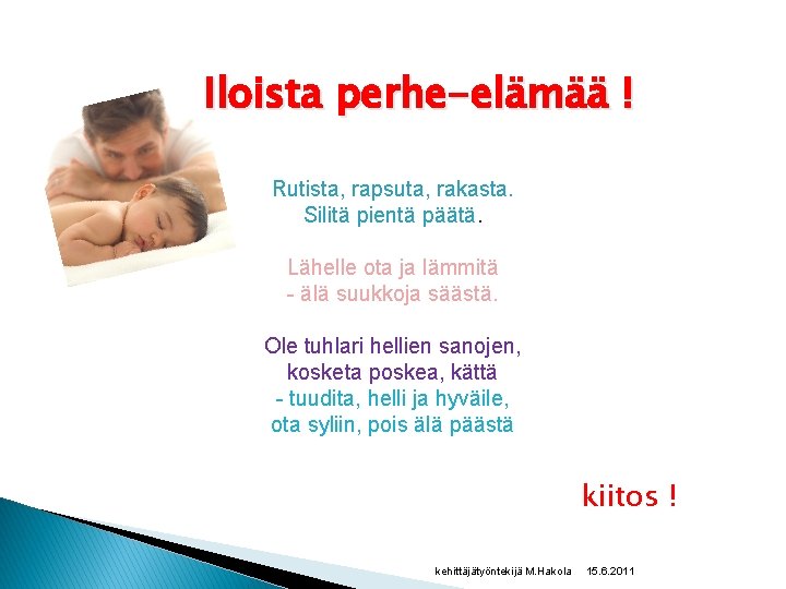 Iloista perhe-elämää ! Rutista, rapsuta, rakasta. Silitä pientä päätä. Lähelle ota ja lämmitä -