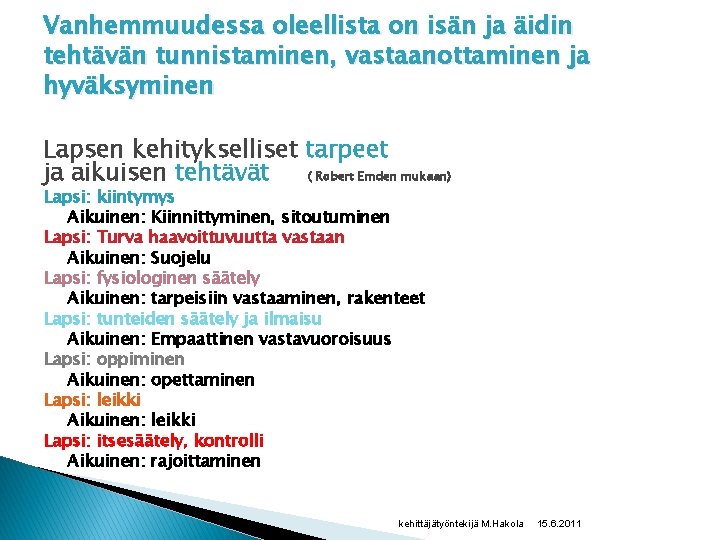 Vanhemmuudessa oleellista on isän ja äidin tehtävän tunnistaminen, vastaanottaminen ja hyväksyminen Lapsen kehitykselliset tarpeet