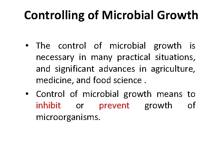 Controlling of Microbial Growth • The control of microbial growth is necessary in many