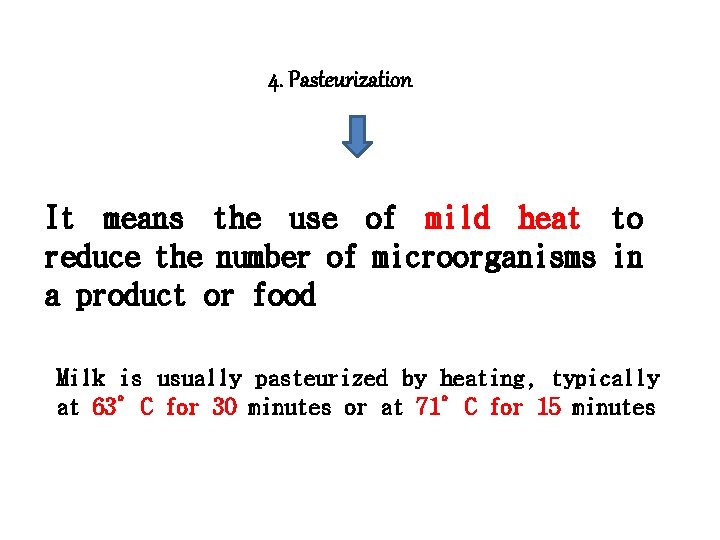 4. Pasteurization It means the use of mild heat to reduce the number of