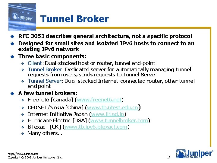 Tunnel Broker RFC 3053 describes general architecture, not a specific protocol u Designed for