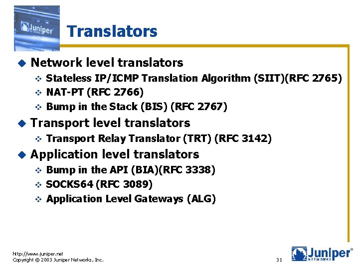 Translators u Network level translators Stateless IP/ICMP Translation Algorithm (SIIT)(RFC 2765) v NAT-PT (RFC